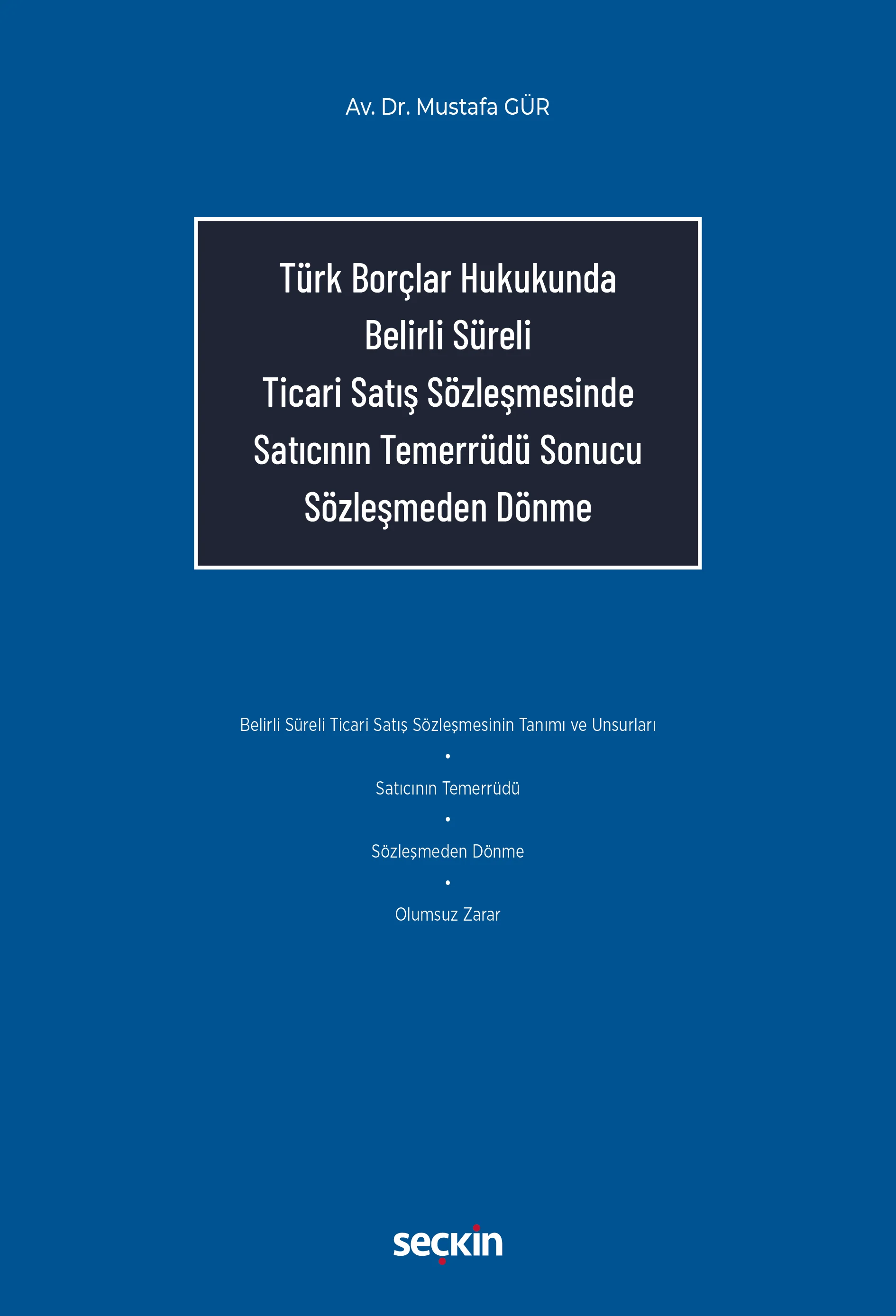 Seçkin Yayınevi Türk Borçlar Hukukunda Belirli Süreli Ticari Satış Sözleşmesinde Satıcının Temerrüdü Sonucu Sözleşmeden Dönme (Mustafa Gür)