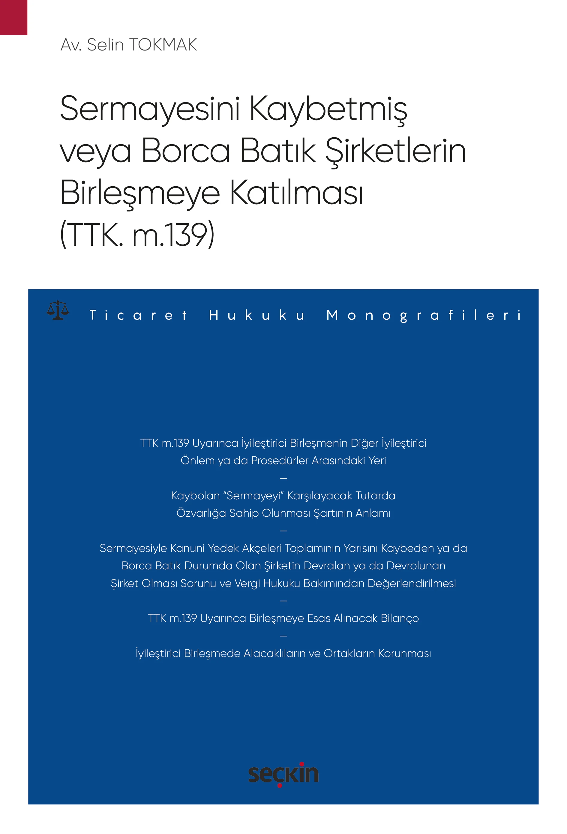 Seçkin Yayıncılık Sermayesini Kaybetmiş veya Borca Batık Şirketlerin Birleşmeye Katılması (TTK. m.139)  Ticaret Hukuku Monografileri  Selin Tokmak