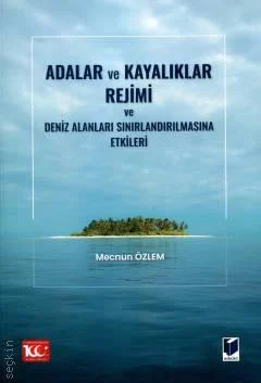 Adalet Yayınevi Adalar ve Kayalıklar Rejimi ve Deniz Alanları Sınırlandırılmasına Etkileri-Mecnun Özlem