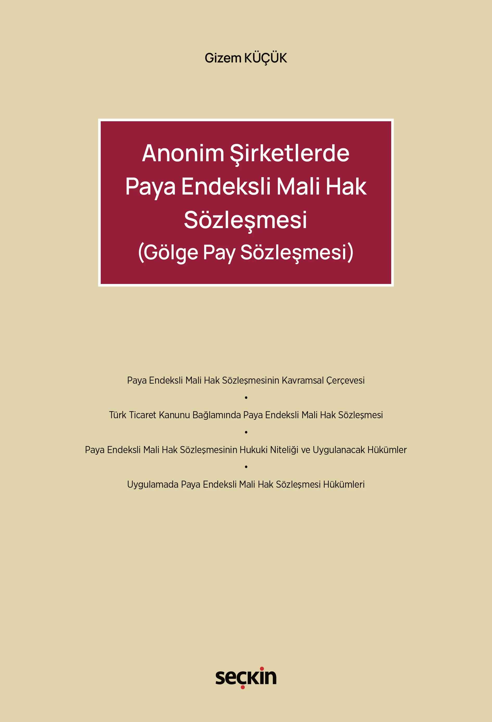 Seçkin Yayınevi Anonim Şirketlerde Paya Endeksli Mali Hak Sözleşmesi (Gölge Pay Sözleşmesi) Gizem Küçük 1. Baskı,  Ocak 2026