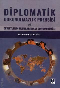 Adalet Yayınevi Diplomatik Dokunulmazlık Prensibi ve Devletlerin Uluslararası Sorumluluğu-Bavver Kılıçoğlu