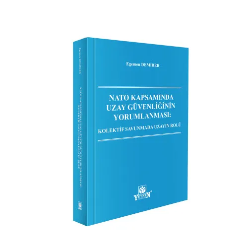 Yetkin Yayınları NATO Kapsamında Uzay Güvenliğinin Yorumlanması Kolektif Savunmada Uzayın Rolü Egemen Demirer 1. Baskı,  Nisan 2026