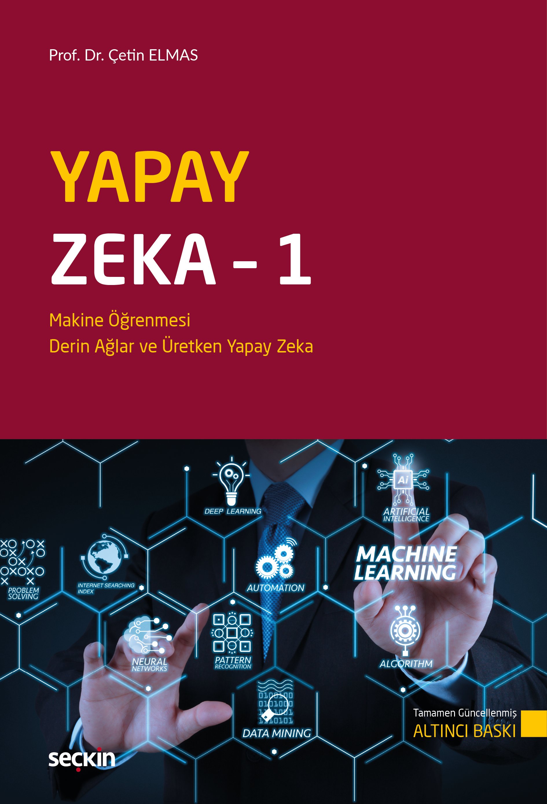 Seçkin Yayınları Yapay Zeka  1 Bulanık Mantık, Uzman Sistemler, Genetik Algoritma ve Hibrit Sistemler-Çetin Elmas 6. Baskı,  Eylül 2025