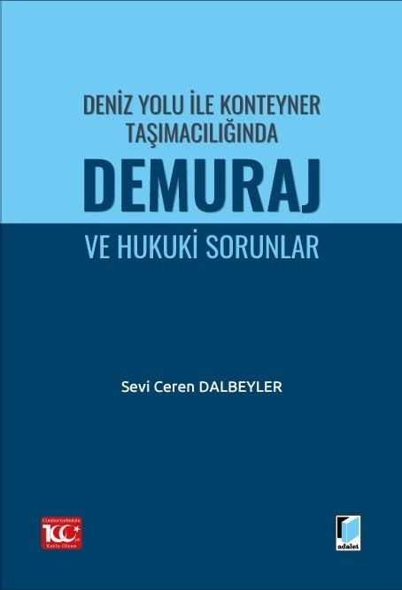 Adalet Yayınevi Deniz Yolu ile Konteyner Taşımacılığında Demuraj ve Hukuki Sorunlar(Sevi Ceren Dalbeyler)