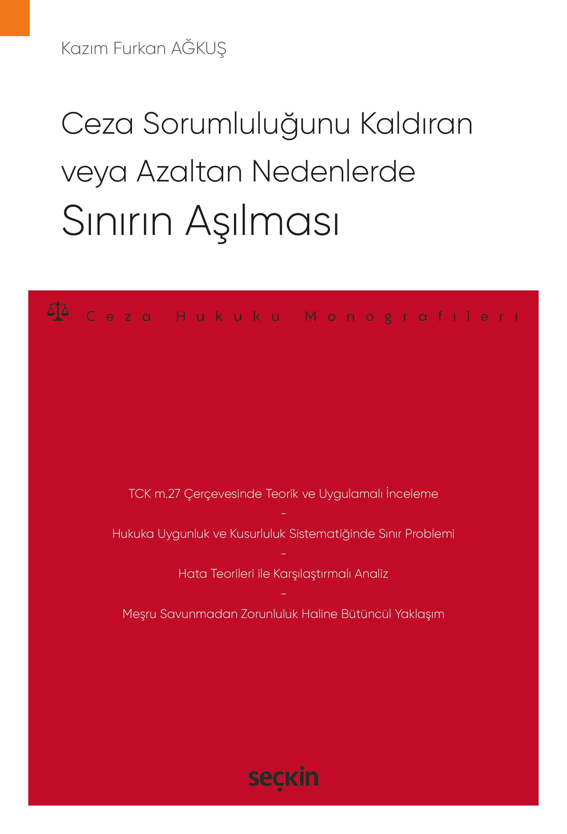 Seçkin Yayıncılık Ceza Sorumluluğunu Kaldıran veya Azaltan Nedenlerde Sınırın Aşılması Kazım Furkan Ağkuş 1. Baskı,  Mart 2026