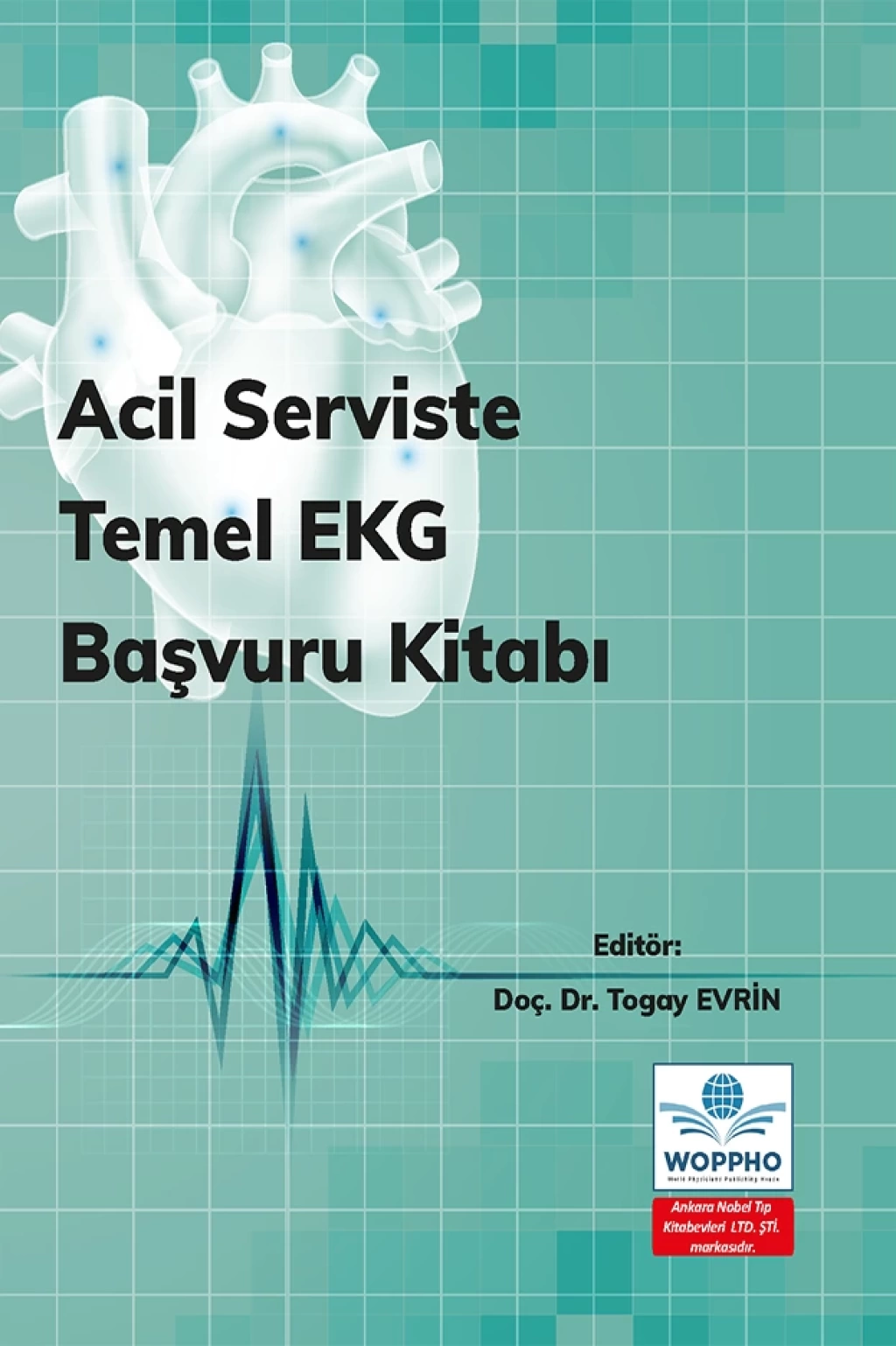 Acil Serviste Temel EKG Başvuru Kitabı/Ankara Nobel Tıp Kitabevleri