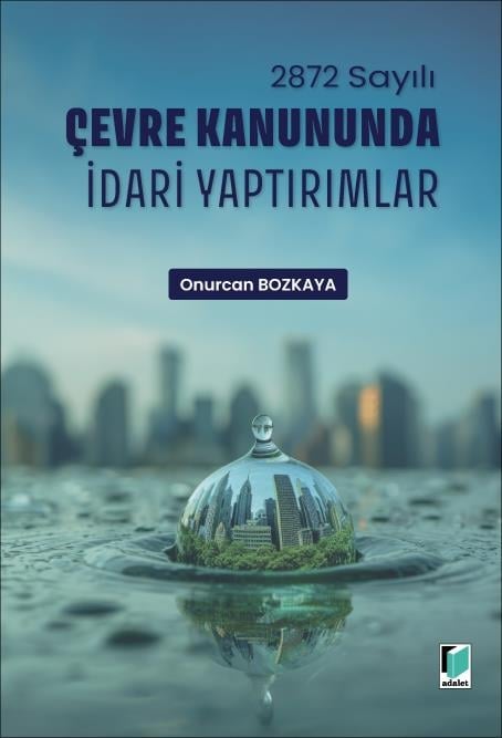 Adalet Yayınevi 2872 Sayılı Çevre Kanununda İdari Yaptırımlar (Onurcan Bozkaya)