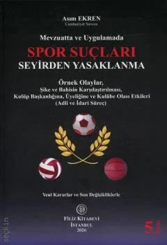 Filiz Kitabevi Spor Suçları Seyirden Yasaklanma Örnek Olaylar Asım Ekren 5. Baskı,  Mart 2026