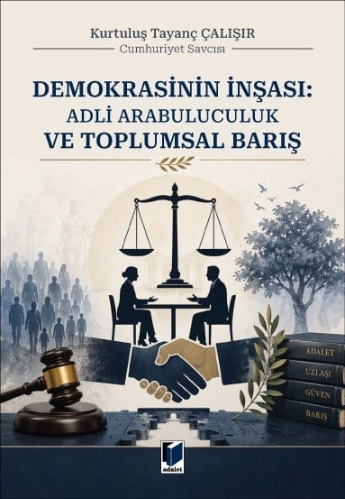 Adalet Yayınevi Demokrasinin İnşası: Adli Arabuluculuk ve Toplumsal Barış Kurtuluş Tayanç Çalışır Mayıs 2026