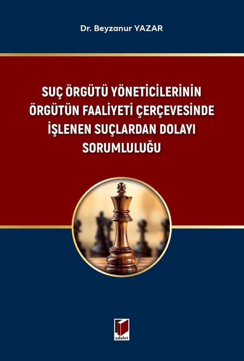 Adalet Yayınevi Suç Örgütü Yöneticilerinin Örgütün Faaliyeti Çerçevesinde İşlenen Suçlardan Dolayı Sorumluluğu Beyzanur Yazar Mayıs 2026