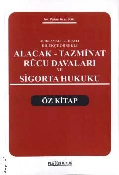 Platon Hukuk Yayınevi Açıklamalı  İçtihatlı  Dilekçe Örnekli Alacak Tazminat Rücu Davaları ve Sigorta Hukuku (Öz Kitap)(Paluri Arzu Kal)