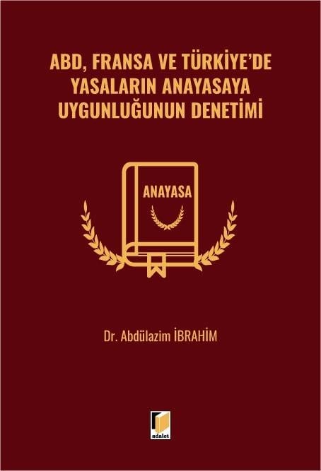 Adalet Yayınevi ABD, Fransa ve Türkiye'de Yasaların Anayasaya Uygunluğunun Denetimi (Abdülazim İbrahim)