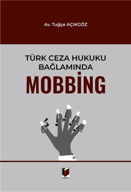 Adalet Yayınevi Türk Ceza Hukuku Bağlamında Mobbing (Tuğçe Açıkgöz)