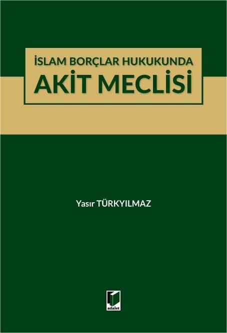 Adalet Yayınevi İslam Borçlar Hukukunda Akit Meclisi Yasır Türkyılmaz Aralık 2025