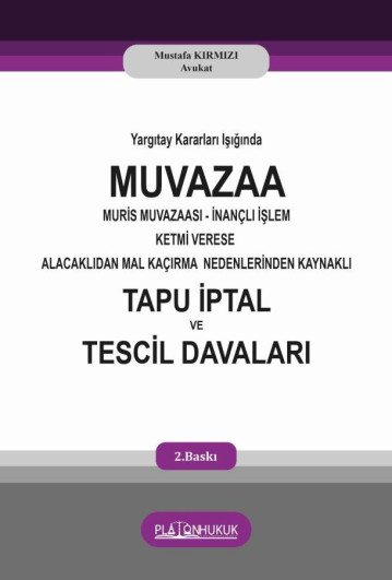 Platon Hukuk Yayınevi Muvazaa Muris Muvazaası İnançlı İşlem Ketmi Verese Alacaklıdan Mal Kaçırma Nedenlerinden Kaynaklı Tapu İptal ve Tescil Davaları (Mustafa Kırmızı)