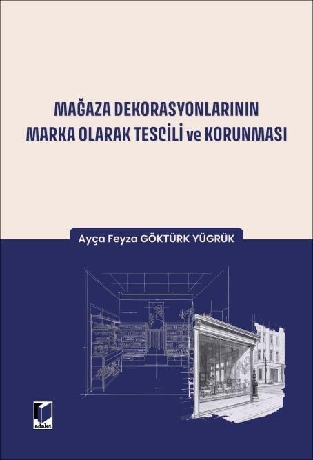 Adalet Yayınevi Mağaza Dekorasyonlarının Marka Olarak Tescili ve Korunması Ayça Feyza Göktürk Yügrük Aralık 2025