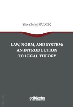 Onİki Levha Yayınevi Law, Norm and System: An Introduction to Legal Theory (Yahya Berkol Gülgeç)
