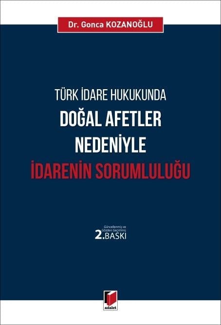 Adalet Yayınevi Türk İdare Hukukunda Doğal Afetler Nedeniyle İdarenin Sorumluluğu (Gonca Kozanoğlu)