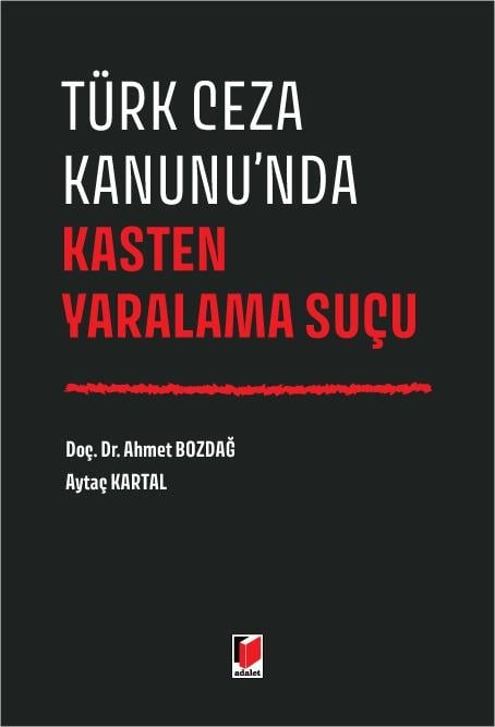 Adalet Yayınevi Türk Ceza Kanunu'nda Kasten Yaralama Suçu (Ahmet Bozdağ, Aytaç Kartal) Adalet Yayınevi