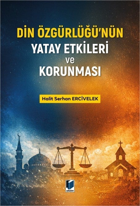 Adalet Yayınevi Din Özgürlüğü'nün Yatay Etkileri ve Korunması Halit Serhan Ercivelek Mayıs 2026