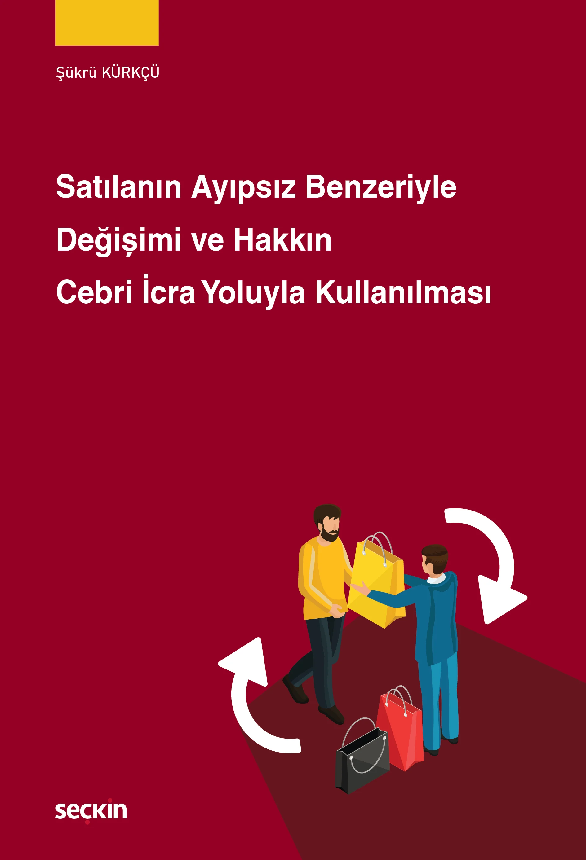 Seçkin Yayınevi Satılanın Ayıpsız Benzeriyle Değişimi ve Hakkın Cebri İcra Yoluyla Kullanılması Şükrü Kürkçü 1. Baskı,  Şubat 2026