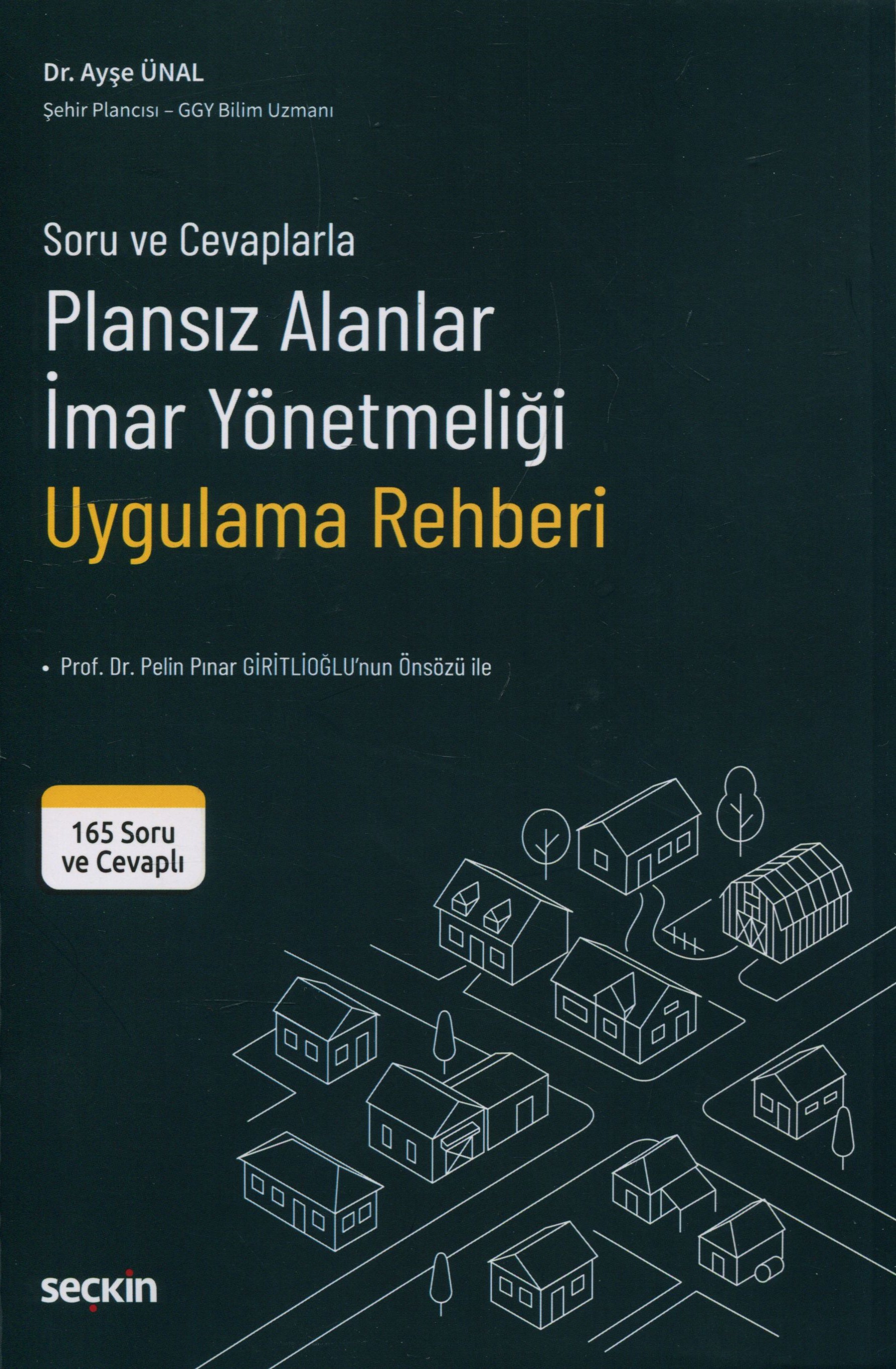 Seçkin Yayınevi Soru ve Cevaplarla Plansız Alanlar İmar Yönetmeliği Uygulama Rehberi Ayşe Ünal 1. Baskı,  Mayıs 2026