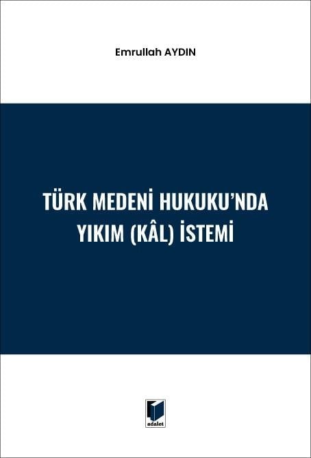 Adalet Yayınları Türk Medeni Hukuku'nda Yıkım (Kal) İstemi (Emrullah Aydın)