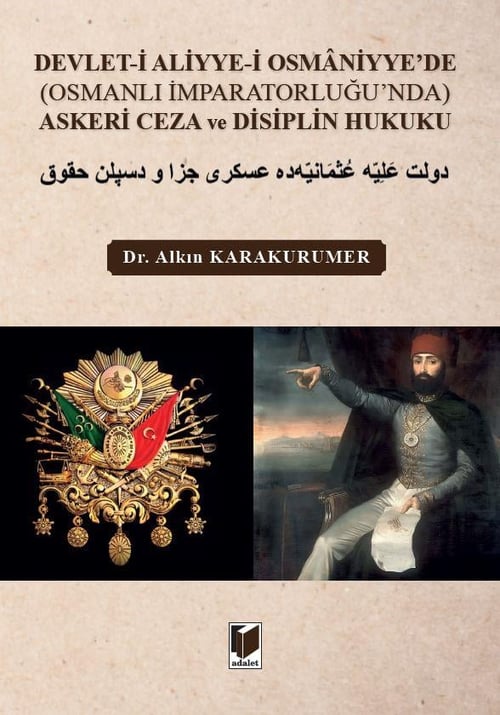 Adalet Yayınevi Devlet-i Aliyye-i Osmaniyye'de (Osmanlı İmparatorluğu'nda) Askeri Ceza ve Disiplin Hukuku (Alkın Karakurumer)