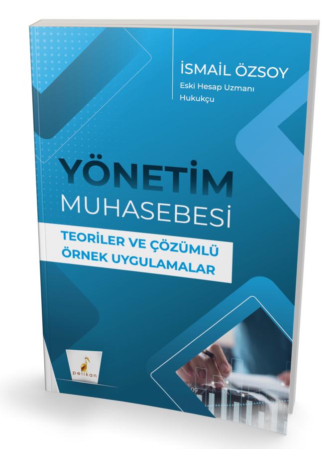 Pelikan Yayınları Yönetim Muhasebesi Teoriler ve Çözümlü Örnek Uygulamalar İsmail Özsoy