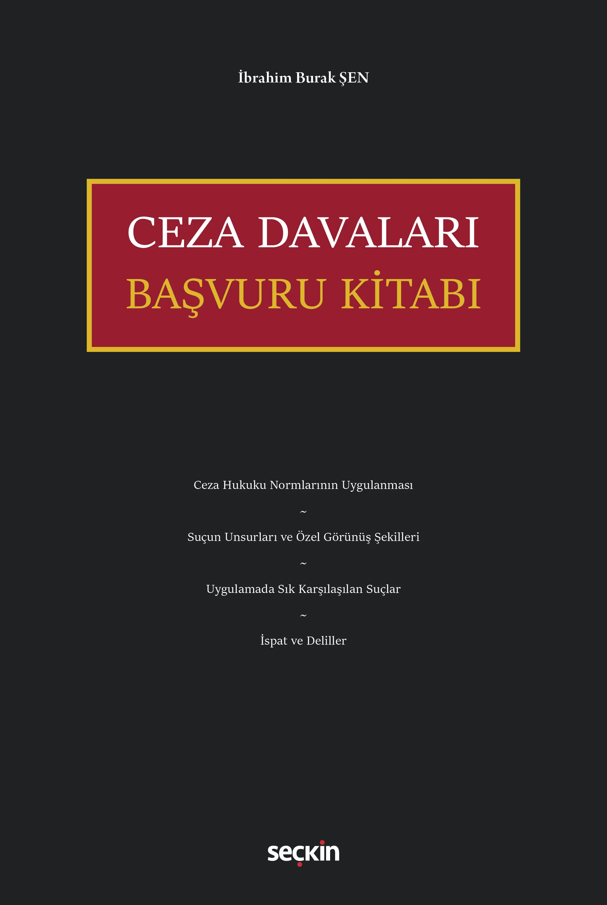 Seçkin Yayınları Ceza Davaları Başvuru Kitabı (İbrahim Burak Şen)
