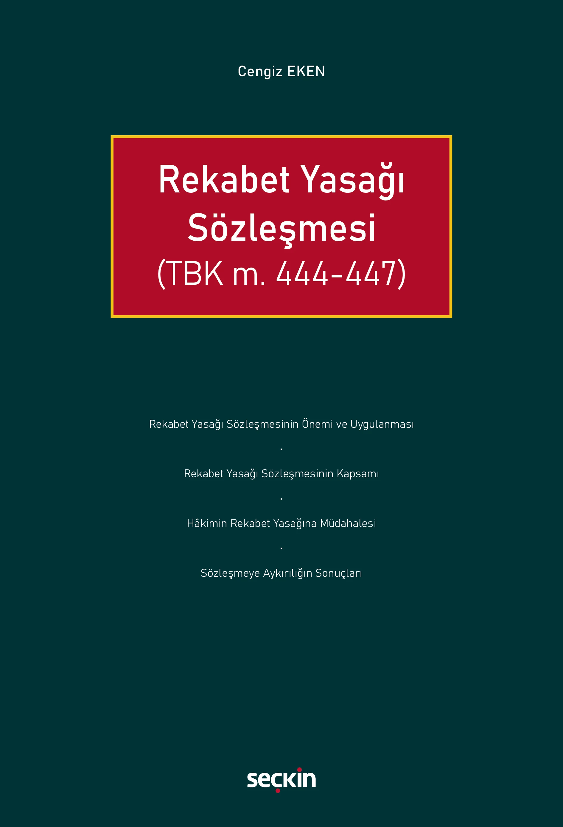 Seçkin Yayıncılık Rekabet Yasağı Sözleşmesi (TBK m. 444447) Cengiz Eken 1. Baskı,  Ocak 2026