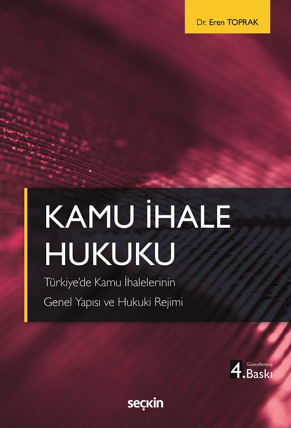 Seçkin Yayıncılık Kamu İhale Hukuku Türkiye'de Kamu İhalelerinin Genel Yapısı ve Hukuki Rejimi Eren Toprak 4. Baskı,  Mart 2026