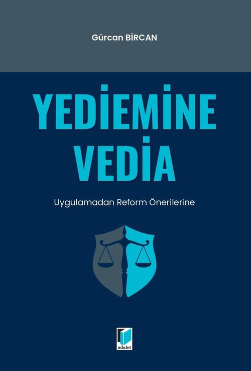 Adalet Yayınevi Yediemine Vedia - Uygulamadan Reform Önerilerine (Gürcan Bircan)