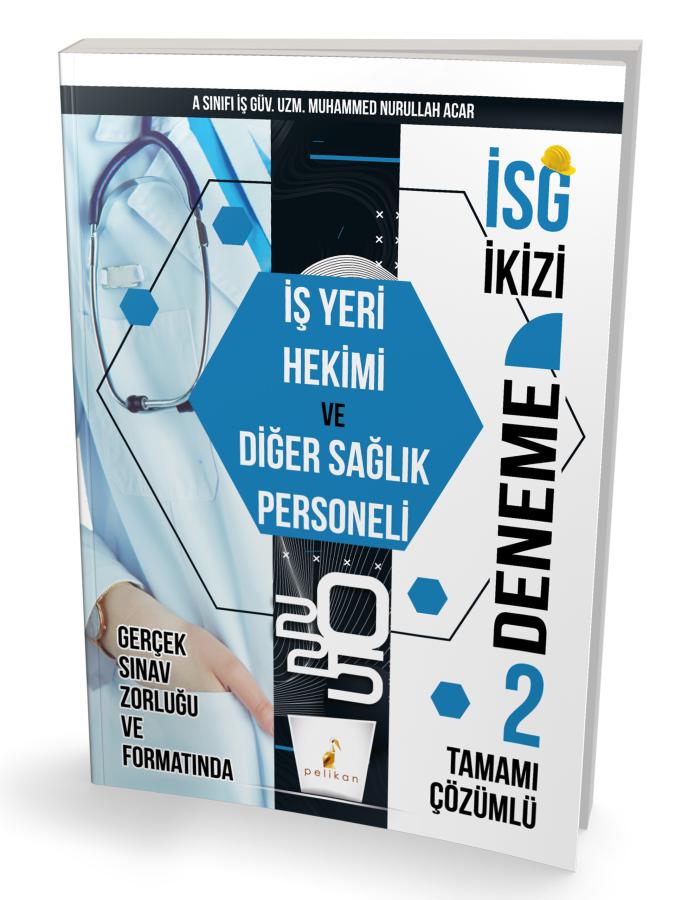 Pelikan İSG İkizi İş Yeri Hekimi ve Diğer Sağlık Personeli 2 Özgün Deneme Sınavı- Muhammed Nurullah Acar Pelikan Yayınları