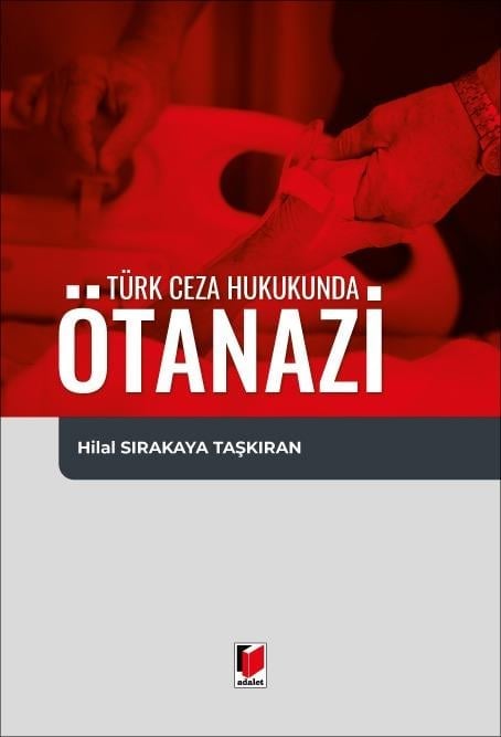 Adalet Yayınevi Türk Ceza Hukukunda Ötanazi (Hilal Sarıkaya Taşkıran)