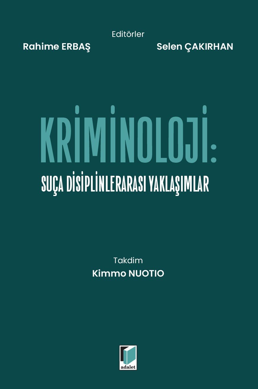 Adalet Yayıncılık Kriminoloji: Suça Disiplinlerarası Yaklaşımlar (Rahime Erbaş, Selen Çakırhan)