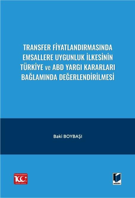 Adalet Yayınevi Transfer Fiyatlandırmasında Emsallere Uygunluk İlkesinin Türkiye ve ABD Yargı Kararları Bağlamında Değerlendirilmesi