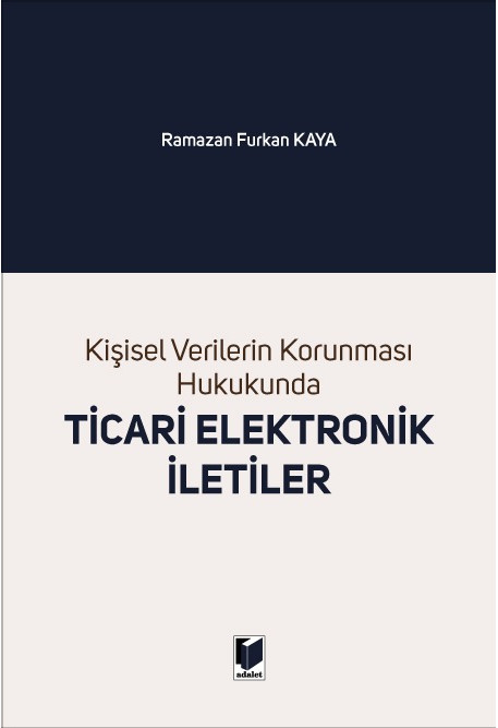Adalet Yayınevi Kişisel Verilerin Korunması Hukukunda Ticari Elektronik İletiler Ramazan Furkan Kaya
