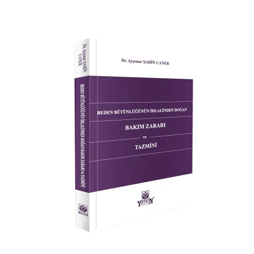 Yetkin Yayınevi Beden Bütünlüğünün İhlalinden Doğan Bakım Zararı ve Tazmini (Ayşenur Şahin Caner)