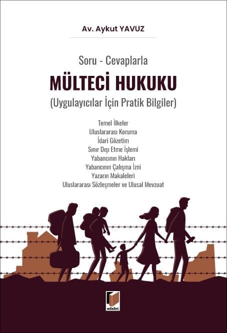 Adalet Yayınevi Soru ve Cevaplarla Mülteci Hukuku (Uygulayıcılar İçin Pratik Bilgiler) Aykut Yavuz