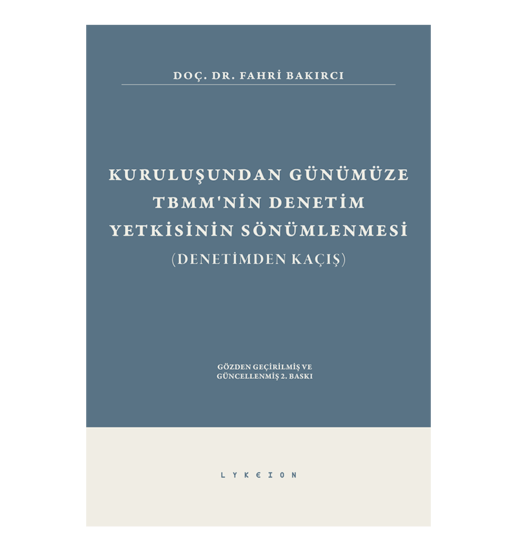 Lykeion Yayınları Kuruluşundan Günümüze TBMM'nin Denetim Yetkisinin Sönümlenmesi (Fahri Bakırcı)