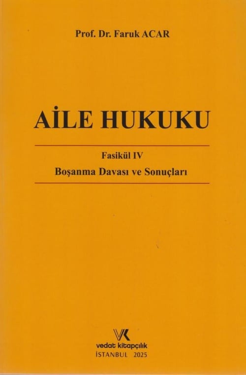 Vedat Aile Hukuku Fasikül IV - Boşanma Davası ve Sonuçları (Faruk Acar) Vedat Kitapçılık