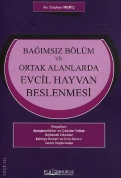 Platon Hukuk Yayınevi Bağımsız Bölüm ve Ortak Alanlarda Evcil Hayvan Beslenmesi Av. Coşkun Meriç 1. Baskı,  Eylül 2025