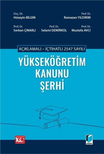 Adalet Yayınevi Açıklamalı - İçtihatlı 2547 sayılı Yükseköğretim Kanunu Şerhi (Hüseyin Bilgin)