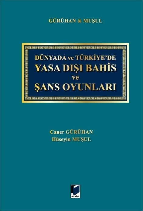 Adalet Yayınevi Yasa Dışı Bahis ve Şans Oyunları Caner Gürühan, Hüseyin Muşul Nisan 2026