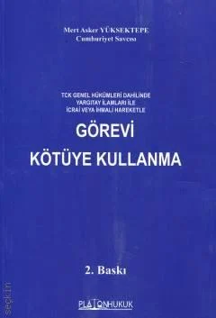 Platon Hukuk Yayınevi TCK Genel Hükümleri Dahilinde Yargıtay İlamları İle İcrai Veya İhmali Hareketle Görevi Kötüye Kullanma (Mert Asker Yüksektepe)