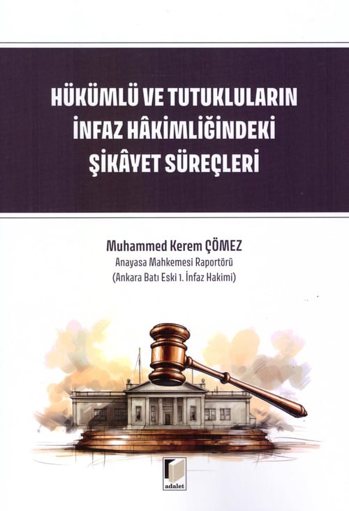 Adalet Yayınevi Hükümlü ve Tutukluların İnfaz Hakimliğindeki Şikayet Süreçleri (Muhammed Kerem Çömez)