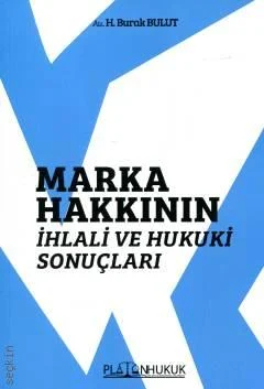 Platon Hukuk Yayınevi Marka Hakkının İhlali ve Hukuki Sonuçları (H.Burak Bulut)
