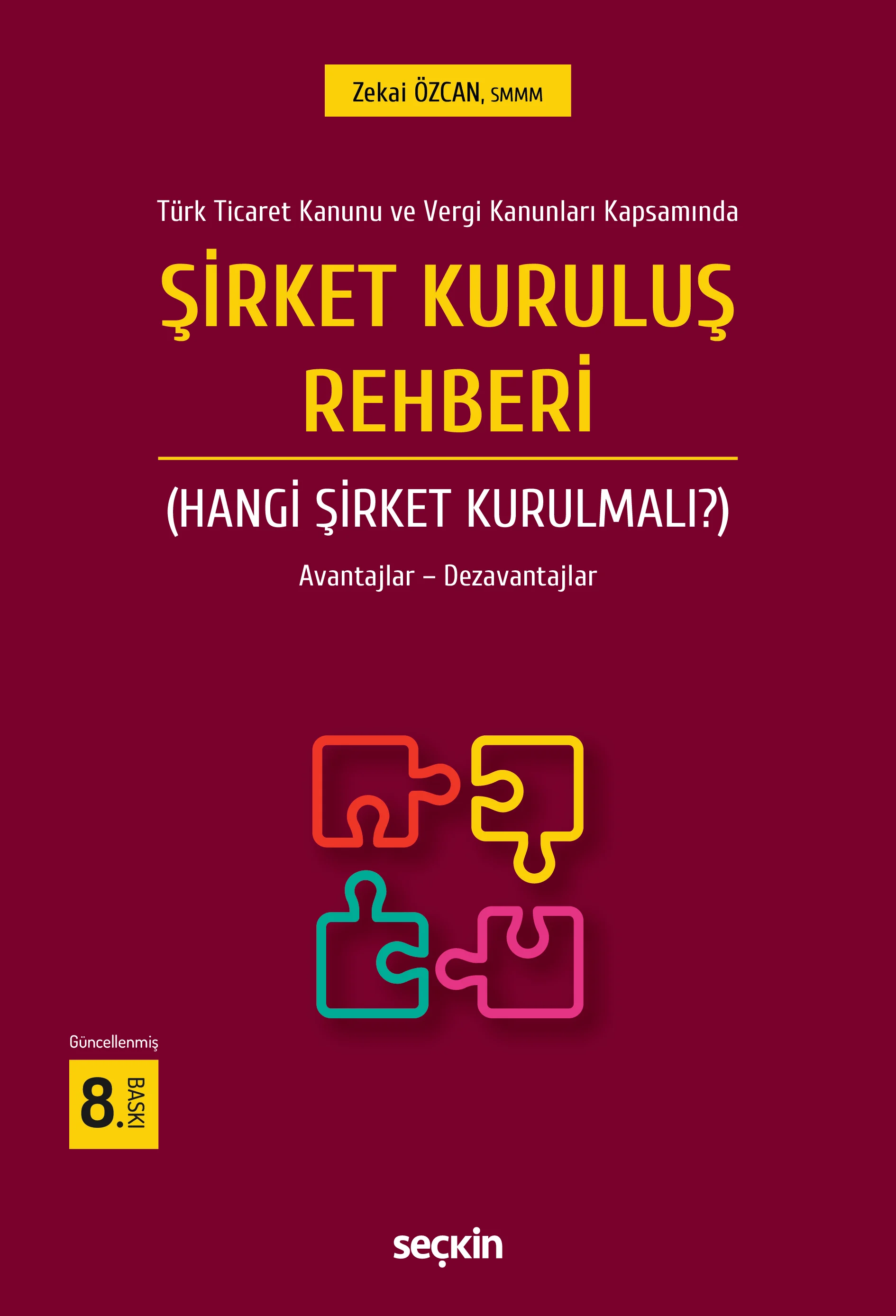 Seçkin Yayınevi Türk Ticaret Kanunu ve Vergi Kanunları Kapsamında Şirket Kuruluş Rehberi (Hangi Şirket Kurulmalı?) Avantajlar  Dezavantajları Zekai Özcan 8. Baskı,  Ocak 2026