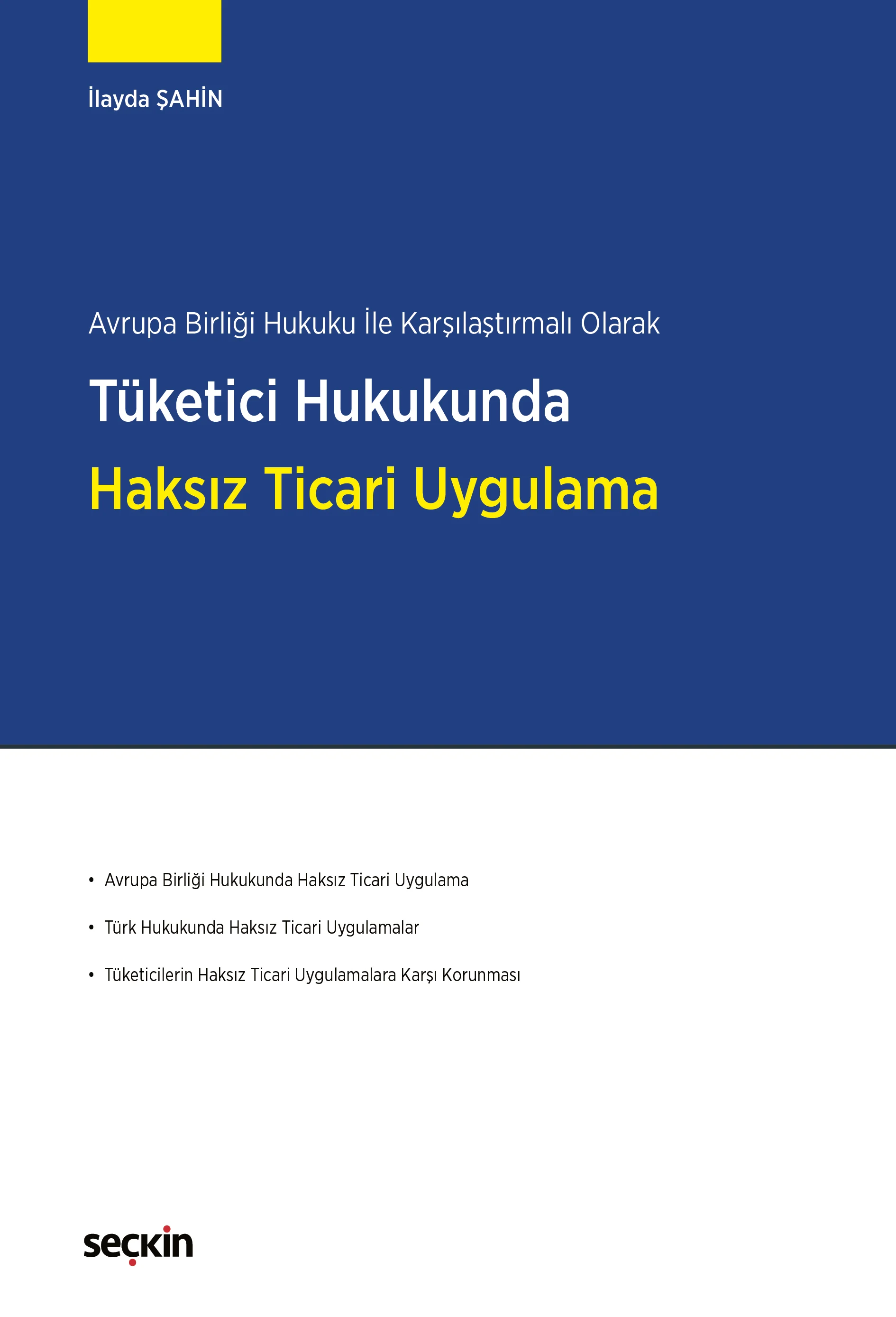 Seçkin Yayıncılık Avrupa Birliği Hukuku ile Karşılaştırmalı Olarak Tüketici Hukukunda Haksız Ticari Uygulama (İlayda Şahin)